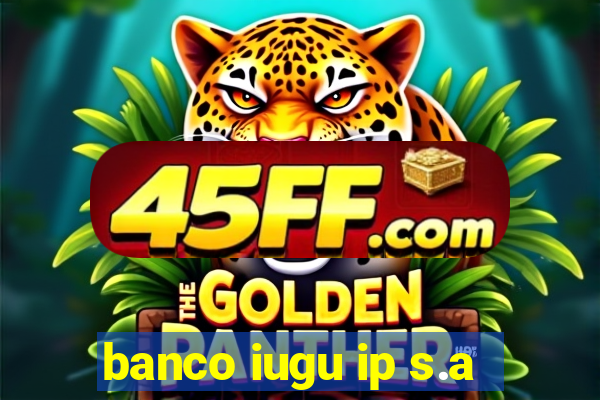 banco iugu ip s.a